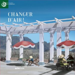 Changer d'air ! <br>une histoire photographique des Hauts de La Réunion Changer d'air